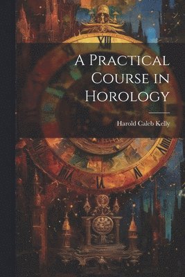 A Practical Course in Horology 1
