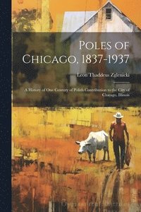 bokomslag Poles of Chicago, 1837-1937; a History of One Century of Polish Contribution to the City of Chicago, Illinois