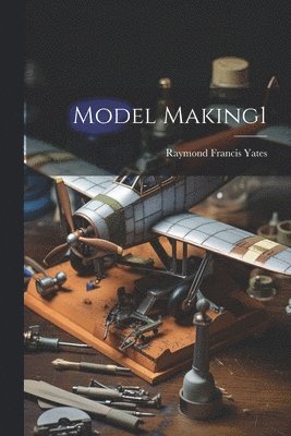 Raymond Francis Yates - Model Making1, Häftad
