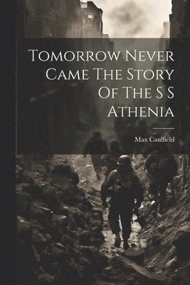 Max Caulfield - Tomorrow Never Came The Story Of The S S Athenia, Häftad
