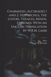 bokomslag Charmides, Alcibiades 1 and 2, Hipparchus, The Lovers, Theages, Minos, Epinomis. With an English Translation by W.R.M. Lamb