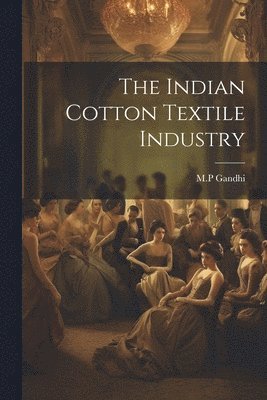 bokomslag The Indian Cotton Textile Industry