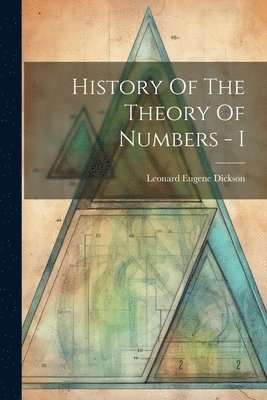 Leonard Eugene Dickson - History Of The Theory Of Numbers - I, Häftad