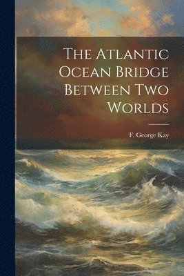 The Atlantic Ocean Bridge Between Two Worlds 1