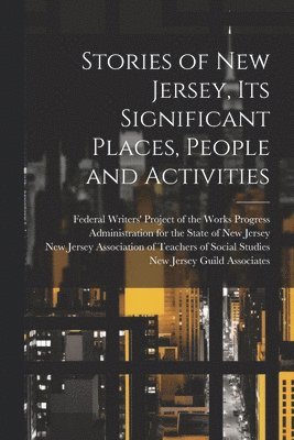 Federal Writers' Project of the Works, New Jersey Association of Teachers of, New Jersey Guild Associates - Stories of New Jersey, Its Significant Places, People and Activities, Häftad