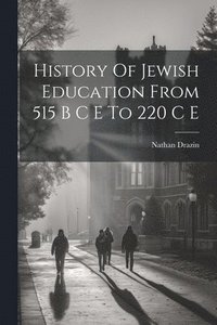 bokomslag History Of Jewish Education From 515 B C E To 220 C E