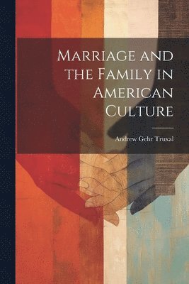 Marriage and the Family in American Culture 1