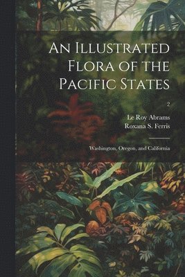 An Illustrated Flora of the Pacific States 1
