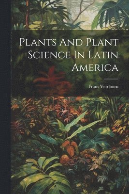 bokomslag Plants And Plant Science In Latin America