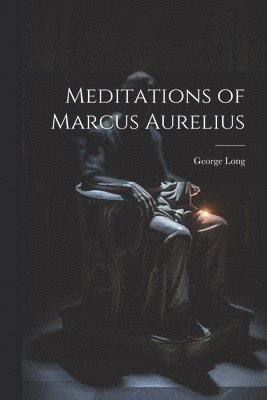 George Long, Translation - Meditations of Marcus Aurelius, Häftad