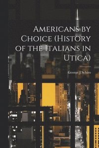 bokomslag Americans by Choice (history of the Italians in Utica)