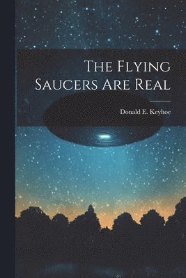 The Flying Saucers Are Real 1