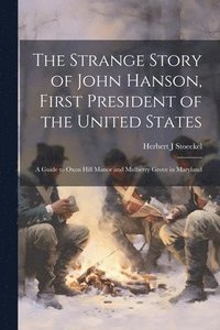 bokomslag The Strange Story of John Hanson, First President of the United States