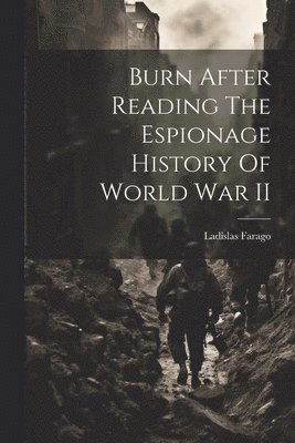 Burn After Reading The Espionage History Of World War II 1