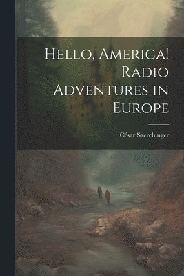 bokomslag Hello, America! Radio Adventures in Europe