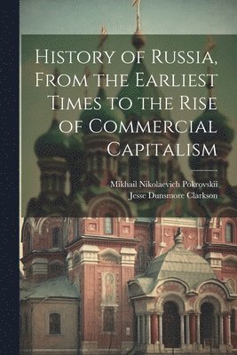 bokomslag History of Russia, From the Earliest Times to the Rise of Commercial Capitalism