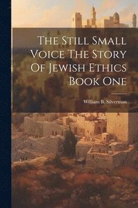 bokomslag Still Small Voice The Story Of Jewish Ethics Book One