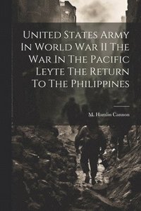 bokomslag United States Army In World War II The War In The Pacific Leyte The Return To The Philippines