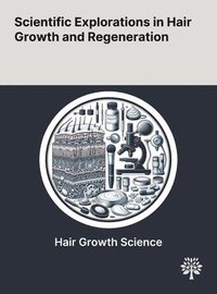 bokomslag Scientific Explorations in Hair Growth and Regeneration