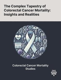 bokomslag The Complex Tapestry of Colorectal Cancer Mortality