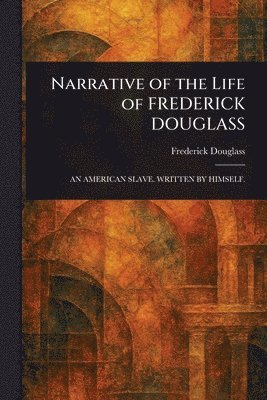 bokomslag Narrative of the Life of FREDERICK DOUGLASS