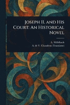 bokomslag Joseph II. and His Court: An Historical Novel