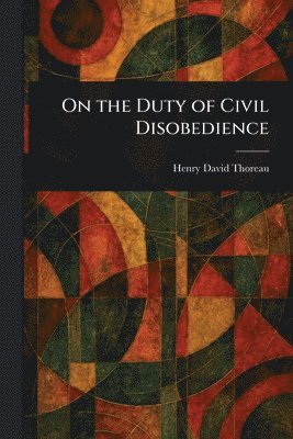 Henry David Thoreau - On the Duty of Civil Disobedience, Häftad