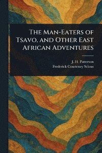 bokomslag Man-Eaters of Tsavo, and Other East African Adventures