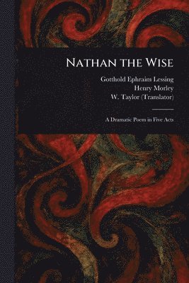 Gotthold Ephraim Lessing, Henry Morley, W (William) Taylor - Nathan the Wise, Häftad