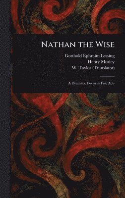 Gotthold Ephraim Lessing, Henry Morley, W (William) Taylor - Nathan the Wise, Inbunden