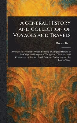 Robert Kerr - General History and Collection of Voyages and Travels, Inbunden