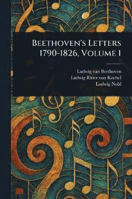 bokomslag Beethoven's Letters 1790-1826, Volume 1