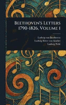 bokomslag Beethoven's Letters 1790-1826, Volume 1