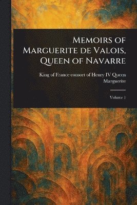 bokomslag Memoirs of Marguerite De Valois, Queen of Navarre