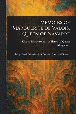 bokomslag Memoirs of Marguerite De Valois, Queen of Navarre