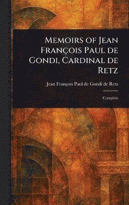 bokomslag Memoirs of Jean François Paul De Gondi, Cardinal De Retz