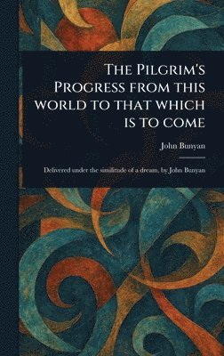 bokomslag Pilgrim's Progress From This World to That Which is to Come