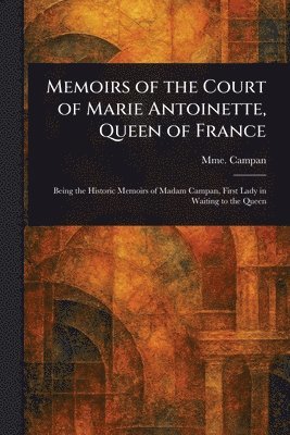bokomslag Memoirs of the Court of Marie Antoinette, Queen of France