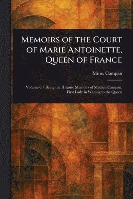 bokomslag Memoirs of the Court of Marie Antoinette, Queen of France