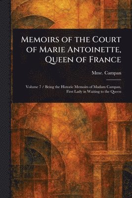 bokomslag Memoirs of the Court of Marie Antoinette, Queen of France
