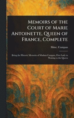 bokomslag Memoirs of the Court of Marie Antoinette, Queen of France, Complete