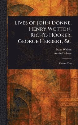 Izaak Walton, Austin Dobson - Lives of John Donne, Henry Wotton, Rich'd Hooker, George Herbert, &c, Inbunden