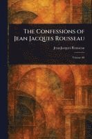 Jean-Jacques Rousseau - Confessions of Jean Jacques Rousseau, Häftad