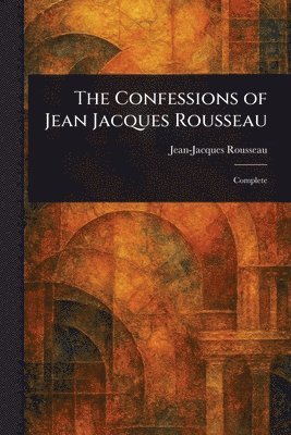 Jean-Jacques Rousseau - Confessions of Jean Jacques Rousseau, Häftad