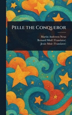 Martin Andersen Nexø, Bernard Miall, Jessie Muir - Pelle the Conqueror, Inbunden