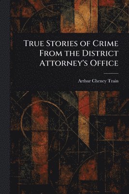bokomslag True Stories of Crime From the District Attorney's Office