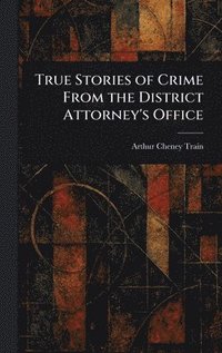 bokomslag True Stories of Crime From the District Attorney's Office