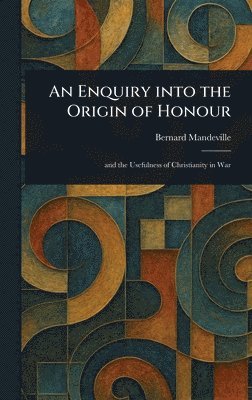 Bernard Mandeville - Enquiry Into the Origin of Honour, Inbunden