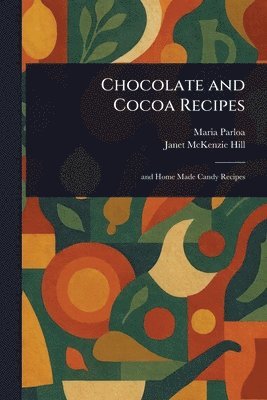 Maria Parloa, Janet McKenzie Hill - Chocolate and Cocoa Recipes, Häftad