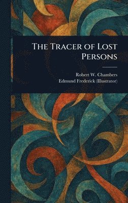 Robert W (Robert William) Chambers, Edmund Frederick - Tracer of Lost Persons, Inbunden